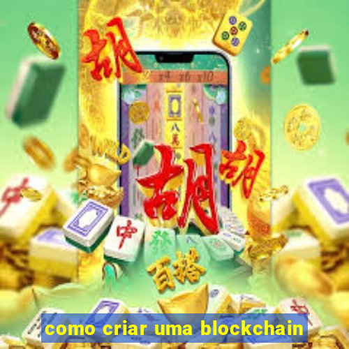 como criar uma blockchain